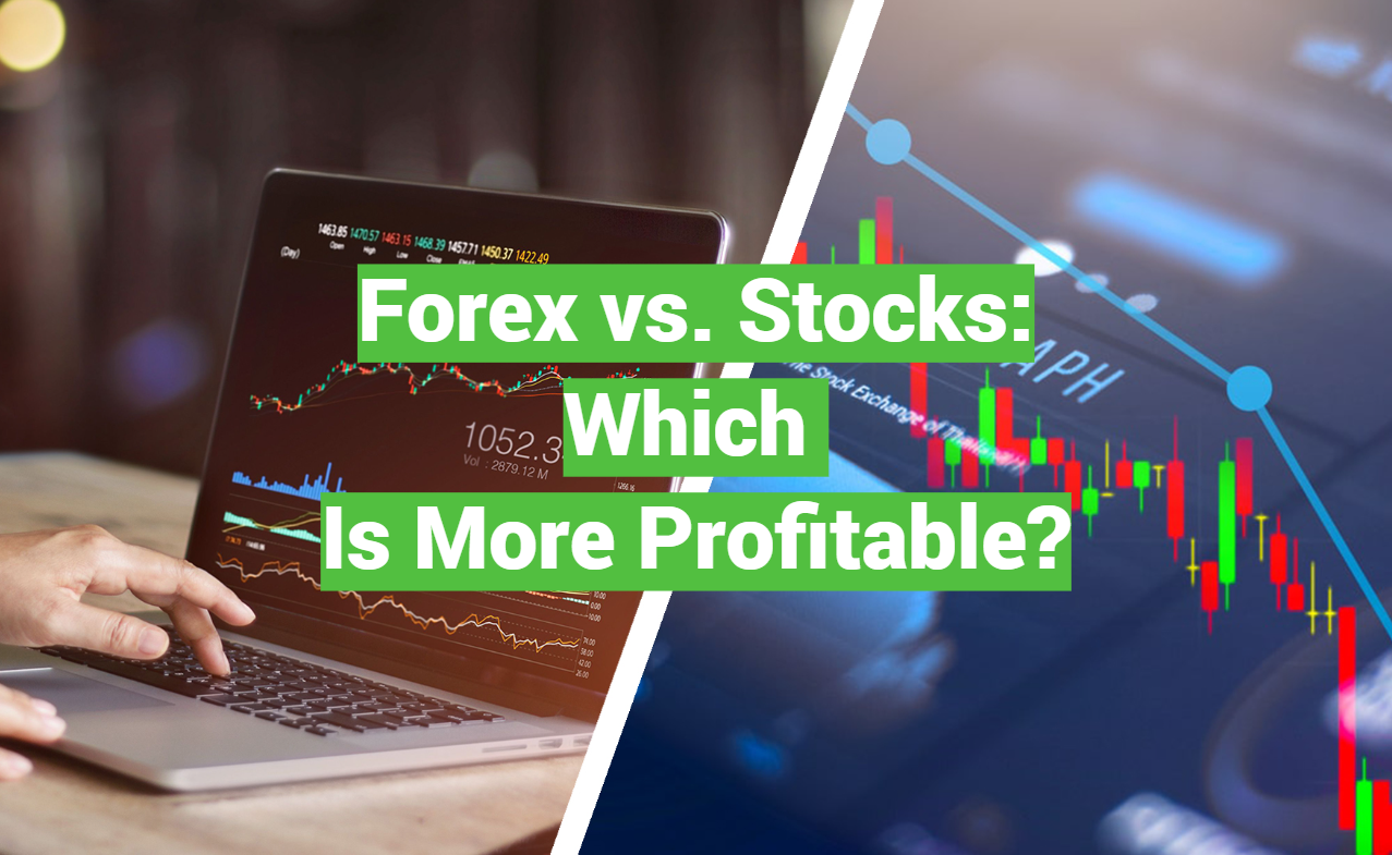 Forex vs. Stocks: Which Is More Profitable?