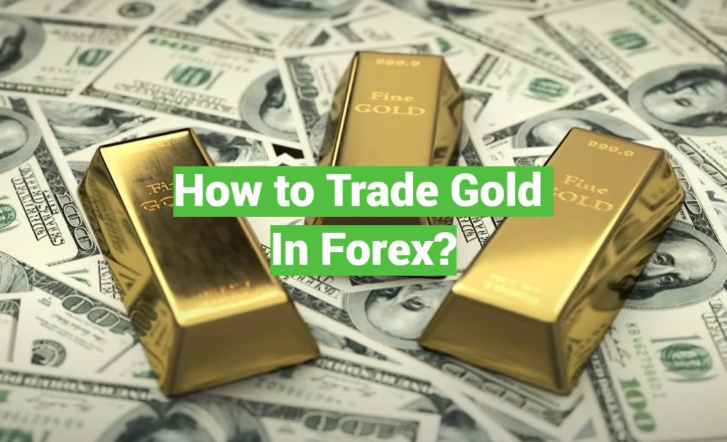 How to Trade Gold in Forex? ForexProfy